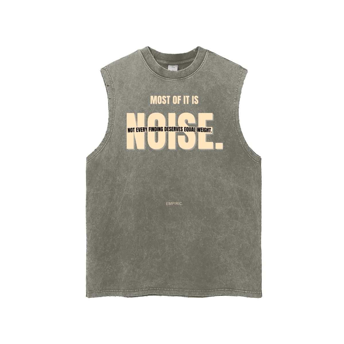 MOST OF IT IS NOISE Unisex Snow Washed Tank in Gray Green, front, cream NOISE print with Not every finding deserves equal weight across it