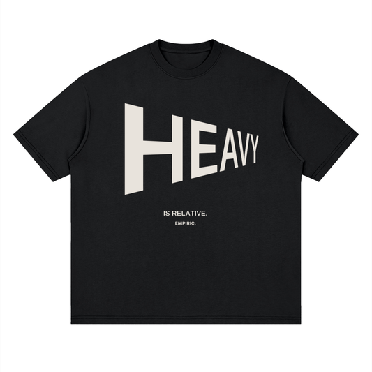 HEAVY IS RELATIVE.